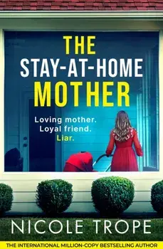 The Stay-at-Home Mother. A completely addictive psychological thriller packed with jaw-dropping twists, Paperback/Nicole Trope