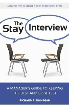 The Stay Interview: A Manager's Guide to Keeping the Best and Brightest - Richard Finnegan