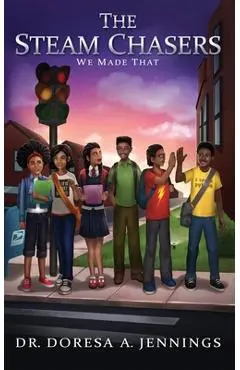 The STEAM Chasers: We Made That - Doresa A. Jennings