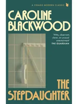 The Stepdaughter. 'One of the greatest, darkest writers who ever lived' VIRGINIA FEITO, Paperback/Caroline Blackwood