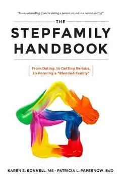 The Stepfamily Handbook: : From Dating, to Getting Serious, to forming a Blended Family - Patricia Papernow