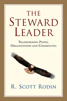 The Steward Leader: Transforming People, Organizations and Communities, Paperback/R. Scott Rodin