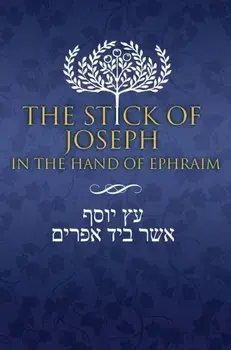 The Stick of Joseph in the Hand of Ephraim: First Edition Hardcover, English, Hardcover/Yosef Ben Yosef