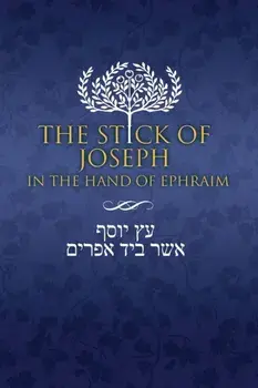 The Stick of Joseph in the Hand of Ephraim: First Edition Paperback, English, Paperback/Yosef Ben Yosef