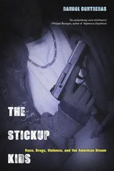 The Stickup Kids: Race, Drugs, Violence, and the American Dream, Paperback/Randol Contreras