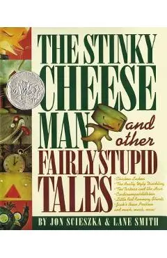The Stinky Cheese Man: And Other Fairly Stupid Tales - Jon Scieszka