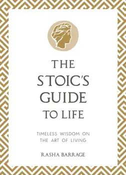 The Stoic's Guide to Life. Timeless Wisdom on the Art of Living, Hardback/Rasha Barrage