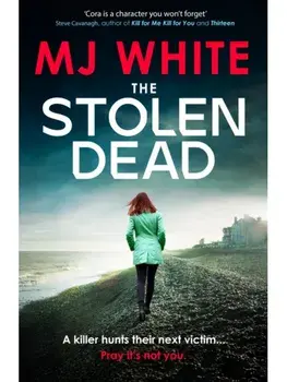 The Stolen Dead. A chilling, twisty and unputdownable British crime thriller, Paperback/MJ White