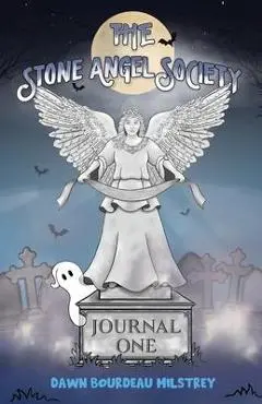 The Stone Angel Society: Journal One - Dawn Bourdeau Milstrey