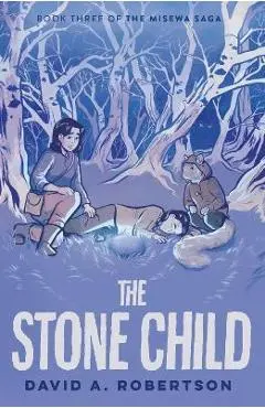 The Stone Child: The Misewa Saga, Book Three - David A. Robertson