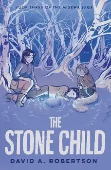 The Stone Child. The Misewa Saga, Book Three, Hardback/David A. Robertson