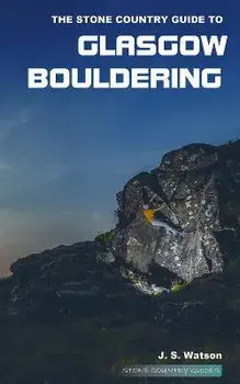 The Stone Country Guide to Glasgow Bouldering, Paperback/John Watson