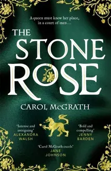 The Stone Rose. The absolutely gripping new historical romance about England's forgotten queen..., Paperback/Carol McGrath