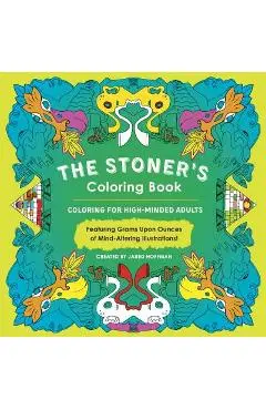 The Stoner's Coloring Book: Coloring for High-Minded Adults - Jared Hoffman