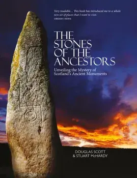 The Stones of the Ancestors. Unveiling the Mystery of Scotland’s Standing Stones, 2 ed, Paperback/Stuart McHardy
