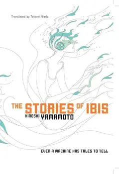 The Stories of Ibis, Paperback/Hiroshi Yamamoto