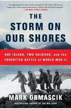 The Storm on Our Shores: One Island, Two Soldiers, and the Forgotten Battle of World War II - Mark Obmascik