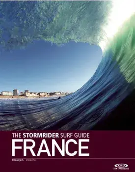 The Stormrider Surf Guide: France, Paperback/Bruce Sutherland