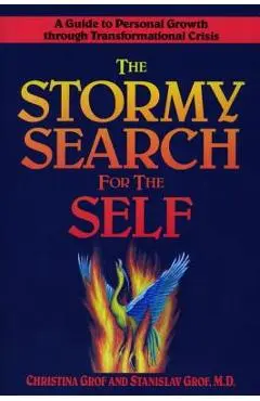 The Stormy Search for the Self: A Guide to Personal Growth Through Transformational Crisis - Christina Grof