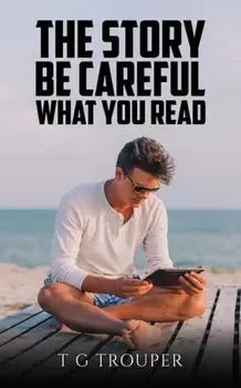 The Story – Be Careful What You Read, Paperback/T G Trouper