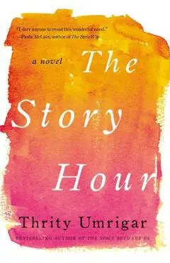 The Story Hour - Thrity Umrigar