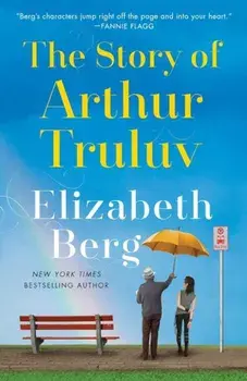 The Story of Arthur Truluv, Paperback/Elizabeth Berg