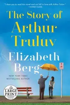 The Story of Arthur Truluv, Paperback/Elizabeth Berg