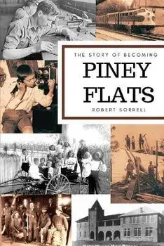 The Story of Becoming Piney Flats, Paperback/Robert Sorrell
