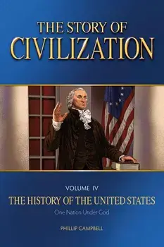 The Story of Civilization: Vol. 4 - The History of the United States One Nation Under God Text Book, Paperback/Phillip Campbell