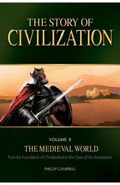 The Story of Civilization, Volume II: The Medieval World - Phillip Campbell