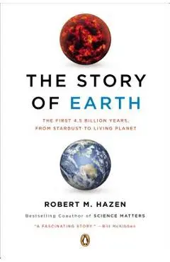 The Story of Earth: The First 4.5 Billion Years, from Stardust to Living Planet - Robert M. Hazen