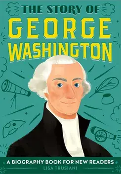 The Story of George Washington: A Biography Book for New Readers, Paperback/Lisa Trusiani