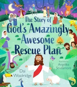 The Story of God's Amazingly Awesome Rescue Plan, Hardback/Dai Woolridge
