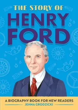 The Story of Henry Ford: A Biography Book for New Readers, Paperback/Jenna Grodzicki