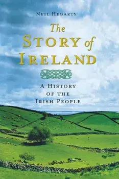 The Story of Ireland: A History of the Irish People, Paperback/Neil Hegarty