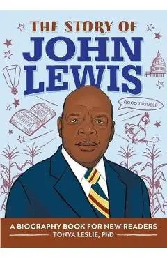 The Story of John Lewis: A Biography Book for Young Readers - Tonya Leslie