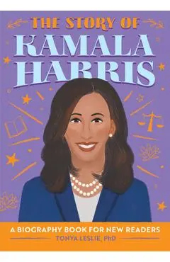 The Story of Kamala Harris: A Biography Book for New Readers - Tonya Leslie
