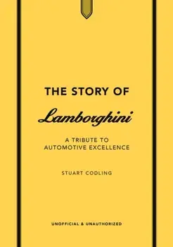 The Story of Lamborghini. A tribute to automotive excellence, Hardback/Stuart Codling