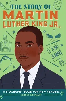 The Story of Martin Luther King, Jr.: A Biography Book for New Readers, Hardcover/Christine Platt