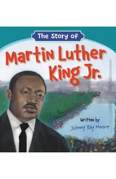 The Story of Martin Luther King Jr. - Johnny Ray Moore