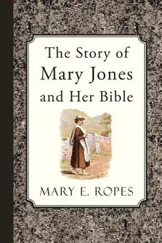 The Story of Mary Jones and Her Bible, Paperback/Mary E. Ropes
