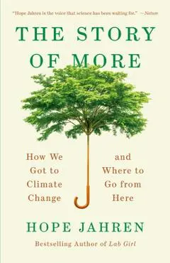 The Story of More: How We Got to Climate Change and Where to Go from Here - Hope Jahren
