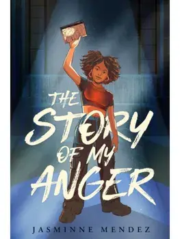 The Story of My Anger, Hardback/Jasminne Mendez