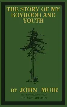 The Story Of My Boyhood And Youth (Legacy Edition): The Formative Years Of John Muir And The Becoming Of The Wandering Naturalist/John Muir