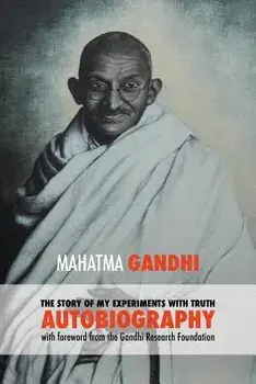 The Story of My Experiments with Truth - Mahatma Gandhi's Unabridged Autobiography: Foreword by the Gandhi Research Foundation, Paperback/Gandhi Mahatma Mohandas K.