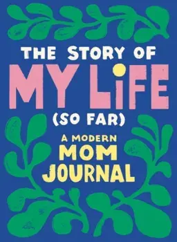 The Story of My Life (So Far). A Modern Mom Journal, Paperback/***