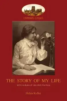 The Story of My Life: With Album of 18 Archive Photos (Aziloth Books)/Helen Adams Keller