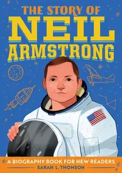 The Story of Neil Armstrong: A Biography Book for New Readers, Paperback/Sarah L. Thomson