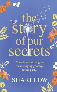 The Story of Our Secrets. An emotional, uplifting new novel from #1 bestseller Shari Low, Hardback/Shari Low