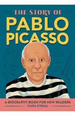 The Story of Pablo Picasso: A Biography Book for New Readers - Ciara O'neal